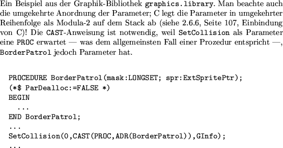 \begin{example}
% latex2html id marker 2556Ein Beispiel aus der Graphik-Biblio...
...Collision(0,CAST(PROC,ADR(BorderPatrol)),GInfo);
...\end{verbatim}\end{example}