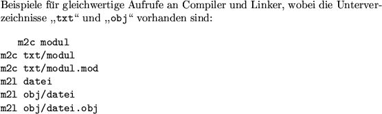 \begin{example}
Beispiele f\uml {u}r gleichwertige Aufrufe an Compiler und Linke...
...l datei
\\ m2l obj/datei
\\ m2l obj/datei.obj
\\ \relax \end{alltt}\end{example}